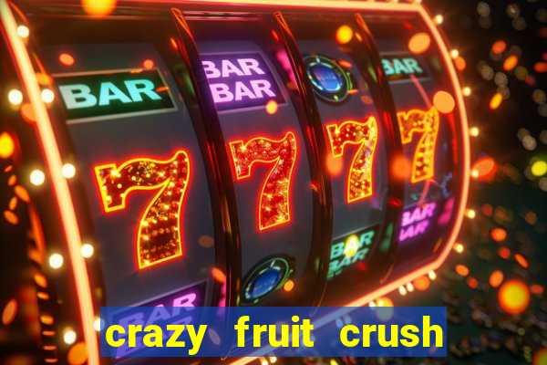 crazy fruit crush ganhar dinheiro
